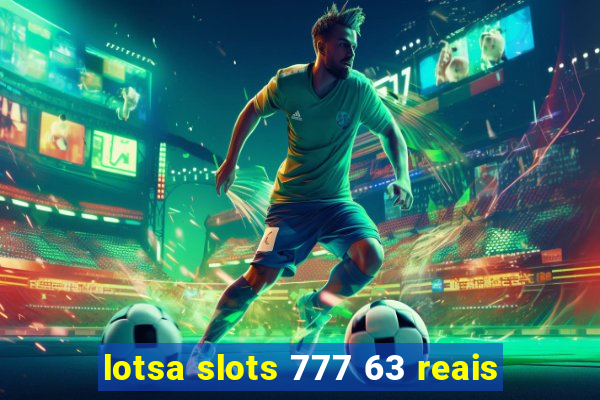 lotsa slots 777 63 reais